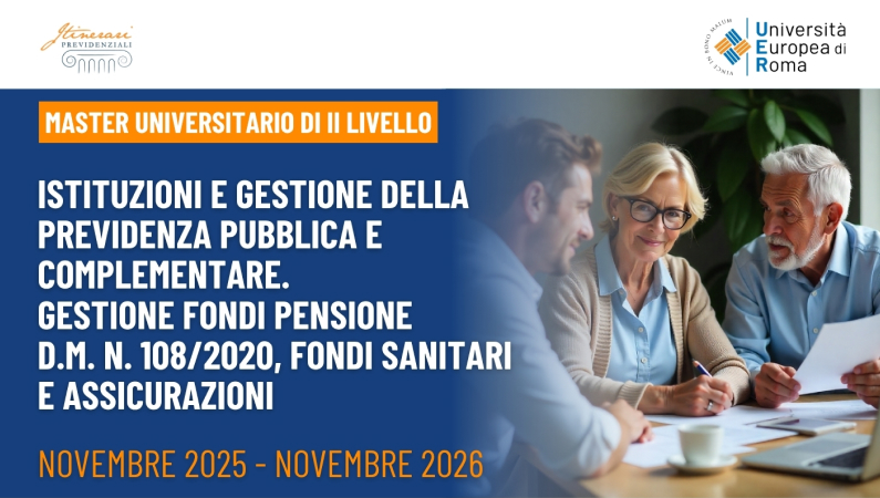 Master Istituzioni e Gestione della Previdenza Pubblica e Complementare. Fondi pensione ex d.m. 108/20, fondi sanitari e assicurazioni – II Edizione