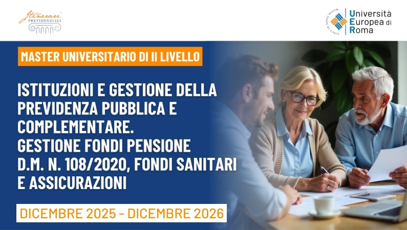 Master Istituzioni e Gestione della Previdenza Pubblica e Complementare. Fondi pensione ex d.m. 108/20, fondi sanitari e assicurazioni – II Edizione